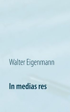 In medias res von Eigenmann,  Walter