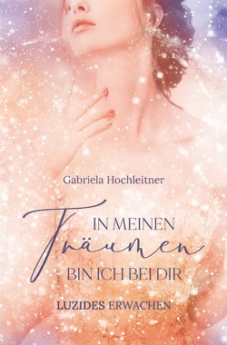 In meinen Träumen bin ich bei dir von Hochleitner,  Gabriela