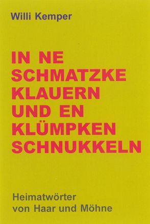 IN NE SCHMATZKE KLAUERN UND EN KLÜMPKEN SCHNUKKELN von Kemper,  Willi