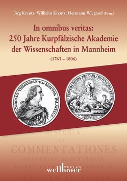 In omnibus veritas: 250 Jahre Kurpfälzische Akademie der Wissenschaften in Mannheim (1763–1806) von Kreutz,  Jörg, Kreutz,  Wilhelm, Wiegand (Mannheimer Altertumsverein),  Hermann