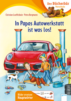 In Papas Autowerkstatt ist was los! von Bergmann,  Petra, Loeffelbein,  Christian