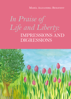In Praise of Life and Liberty – Impressions and Digressions von Benavent,  María Alejandra