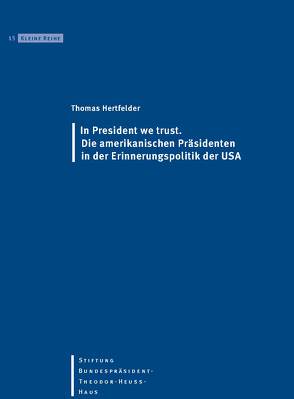 In President we trust von Hertfelder,  Thomas, Stiftung-Bundespräsident-Theodor-Heuss-Haus