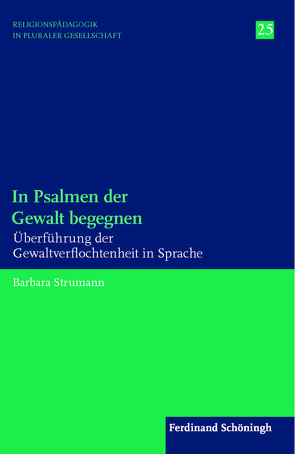 In Psalmen der Gewalt begegnen von Englert,  Rudolf, Schwab,  Ulrich, Schweitzer,  Friedrich, Strumann,  Barbara, Ziebertz,  Hans-Georg