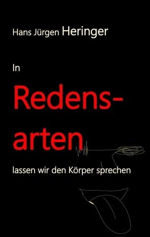 In Redensarten lassen wir unseren Körper sprechen von Prof. Dr. Hans Jürgen Heringer,  Hans Jürgen