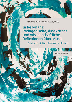 In Resonanz: Pädagogische, didaktische und wissenschaftliche Reflexionen über Musik von Hofmann,  Gabriele, Lutz,  Julia
