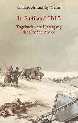 In Rußland 1812 – Tagebuch vom Untergang der Großen Armee von von Yelin,  Christoph Ludwig