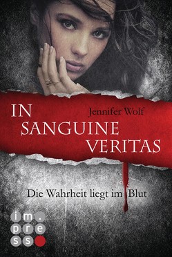 Die Sanguis-Trilogie 1: In sanguine veritas – Die Wahrheit liegt im Blut von Wolf,  Jennifer