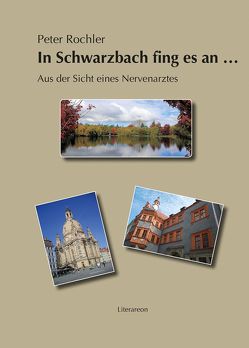 In Schwarzbach fing es an … von Rochler,  Peter