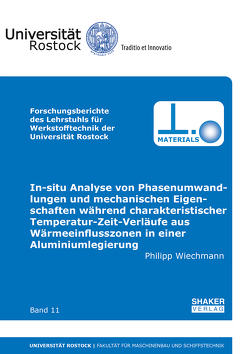 In-situ Analyse von Phasenumwandlungen und mechanischen Eigenschaften während charakteristischer Temperatur-Zeit-Verläufe aus Wärmeeinflusszonen in einer Aluminiumlegierung von Wiechmann,  Philipp