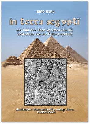In Terra Aegypty. Das Bild des Alten Ägypten von der Spätantike bis zur Frühen Neuzeit von Napp,  Anke