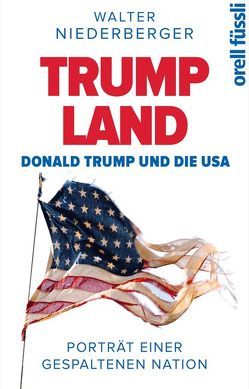 TRUMPLAND – Donald Trump und die USA von Niederberger,  Walter