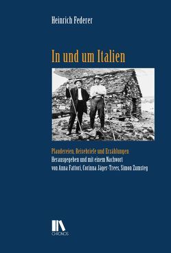 In und um Italien von Fattori,  Anna, Federer,  Heinrich, Jäger-Trees,  Corinna, Zumsteg,  Simon