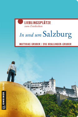 In und um Salzburg von Gruber,  Matthias, Krallinger-Gruber,  Eva