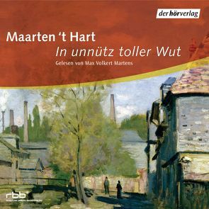 In unnütz toller Wut von 't Hart,  Maarten, Martens,  Max Volkert, Seferens,  Gregor