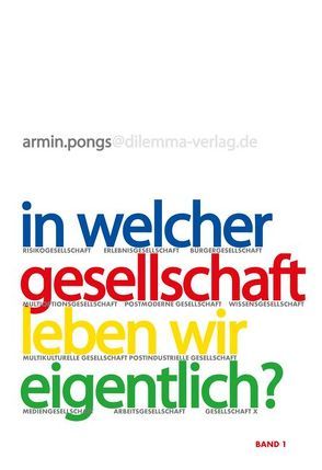 In welcher Gesellschaft leben wir eigentlich?. Perspektiven, Diagnosen, Konzepte / Auf dem Weg zu einem neuen Gesellschaftsvertrag von Beck,  Ulrich, Bell,  Daniel, Dahrendorf,  Ralf, Eller,  Carmen, Espermüller,  Klaus, Gross,  Peter, Inglehart,  Ronald, Kellers,  Rainer, Knorr-Cetina,  Karin, Leggewie,  Claus, Offe,  Claus, Pongs,  Armin, Postman,  Neil, Schulze,  Gerhard