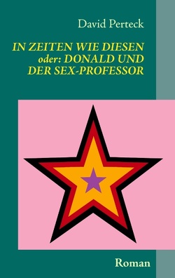 In Zeiten wie diesen – oder: Donald und der Sex-Professor von Perteck,  David