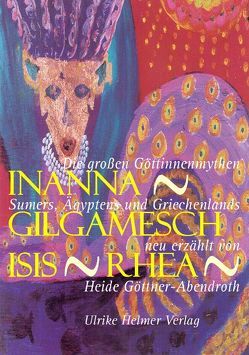 Inanna – Gilgamesch – Isis – Rhea von Göttner-Abendroth,  Heide