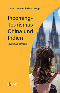 Incoming-Tourismus China und Indien von Kempf,  Felix M., Vermeer,  Manuel