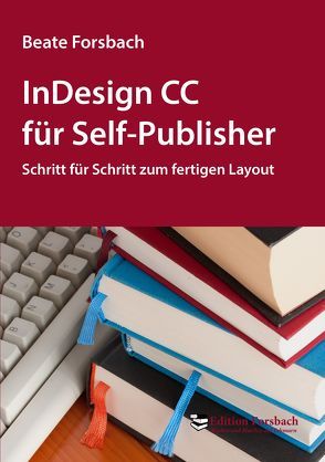 InDesign CC für Self-Publisher von Forsbach,  Beate
