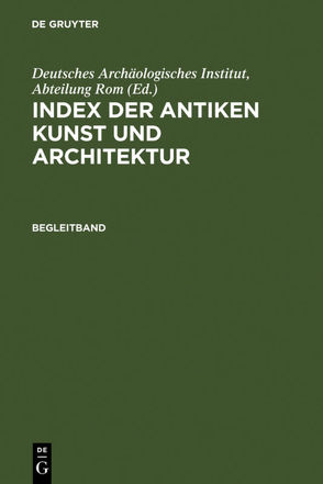 Index der antiken Kunst und Architektur / Register und Kommentar von Deutsches Archäologisches Institut,  Abteilung Rom