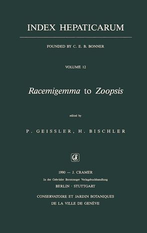 Index Hepaticarum / Racemigemma to Zoopsis von Bischler,  Hélène, Geissler,  Patricia