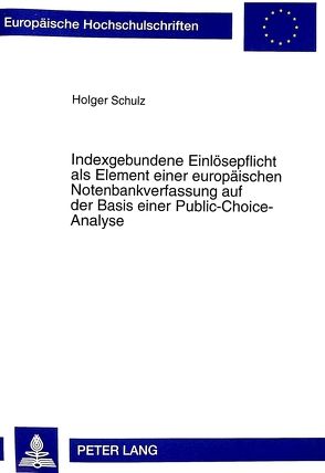 Indexgebundene Einlösepflicht als Element einer europäischen Notenbankverfassung auf der Basis einer Public-Choice-Analyse von Schulz,  Holger