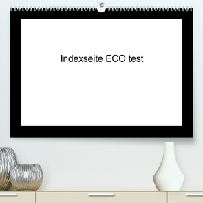 indexseite ECO test (hochwertiger Premium Wandkalender 2024 DIN A2 quer), Kunstdruck in Hochglanz von ECO test,  indexseite