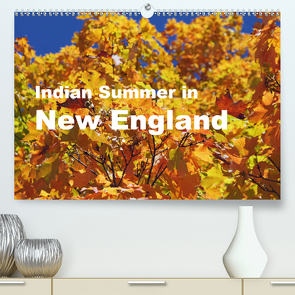 Indian Summer in New England (Premium, hochwertiger DIN A2 Wandkalender 2021, Kunstdruck in Hochglanz) von Blass,  Bettina