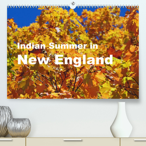 Indian Summer in New England (Premium, hochwertiger DIN A2 Wandkalender 2022, Kunstdruck in Hochglanz) von Blass,  Bettina