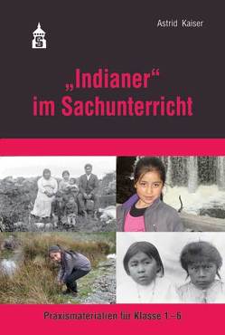 „Indianer“ im Sachunterricht von Kaiser,  Astrid