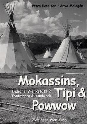 Indianer Werkstatt / Mokassins, Tipi & Powwow von Ketelsen,  Petra, Malagon,  Anya