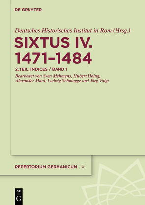 Repertorium Germanicum. Sixtus IV. (1471–1484) / Indices von Deutsches Historisches Institut in Rom, Höing,  Hubert, Mahmens,  Sven, Maul,  Alexander, Schmugge,  Ludwig, Voigt,  Jörg
