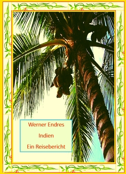Indien – Ein Reisebericht von Endres,  Dr.,  Werner
