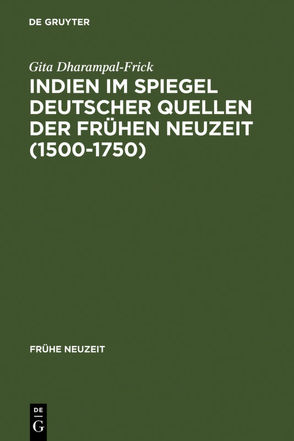 Indien im Spiegel deutscher Quellen der Frühen Neuzeit (1500-1750) von Dharampal-Frick,  Gita