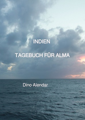 Indien, Tagebuch für Alma von Alendar,  Dino, Rotim-Alendar,  Edina