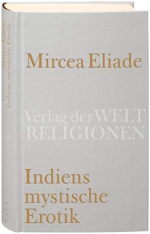 Indiens mystische Erotik von Eliade,  Mircea, Reschika,  Richard