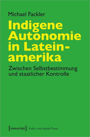 Indigene Autonomie in Lateinamerika von Fackler,  Michael