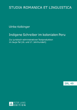 Indigene Schreiber im kolonialen Peru von Kolbinger,  Ulrike