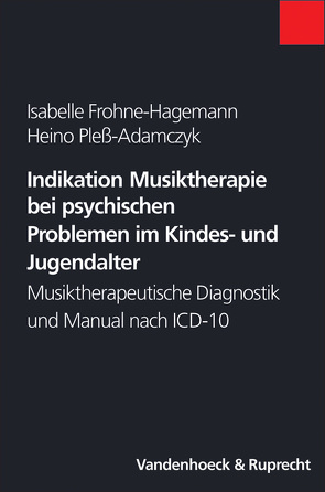 Indikation Musiktherapie bei psychischen Problemen im Kindes- und Jugendalter von Frohne-Hagemann,  Isabelle, Pleß-Adamczyk,  Heino