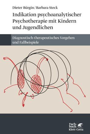 Indikation psychoanalytischer Psychotherapie mit Kindern und Jugendlichen von Bürgin,  Dieter, Steck,  Barbara