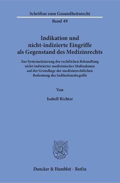 Indikation und nicht-indizierte Eingriffe als Gegenstand des Medizinrechts. von Richter,  Isabell