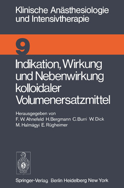 Indikation, Wirkung und Nebenwirkung kolloidaler Volumenersatzmittel von Ahnefeld,  F.W., Bergmann,  H., Burri,  C., Dick,  W., Halmagyi,  M., Rügheimer,  E.
