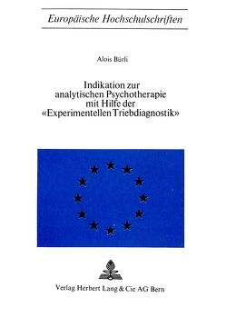 Indikation zur analytischen Psychotherapie mit Hilfe der «experimentellen Triebdiagnostik» von Bürli,  Alois