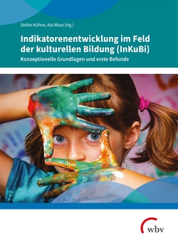 Indikatorenentwicklung im Feld der kulturellen Bildung (InKuBi) von Kühne,  Stefan, Maaz,  Kai