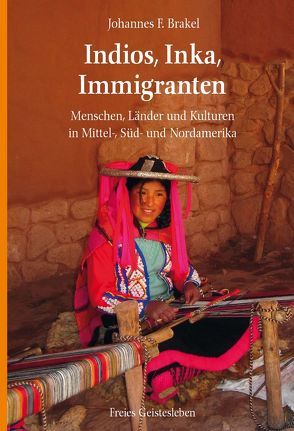 Indios, Inka, Immigranten von Brakel,  Johannes F