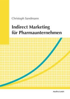 Indirect Marketing für Pharmaunternehmen von Belz,  Christian, Sandmann,  Christoph