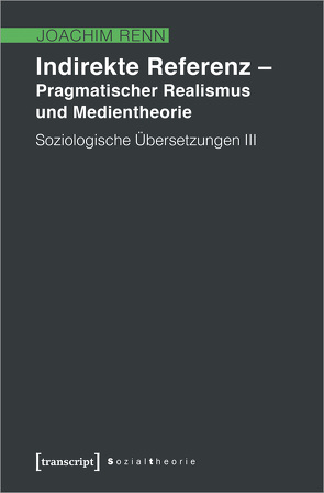 Indirekte Referenz – Pragmatischer Realismus und Medientheorie von Renn,  Joachim