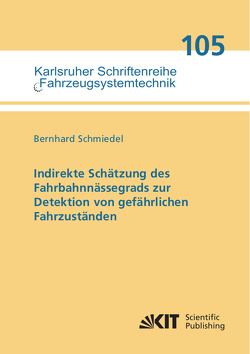 Indirekte Schätzung des Fahrbahnnässegrads zur Detektion von gefährlichen Fahrzuständen von Schmiedel,  Bernhard