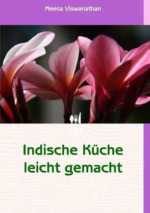 Indische Küche leicht gemacht von Viswanathan,  Meena